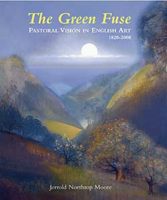 The Green Fuse: Pastoral Vision in English Art 1820-2000