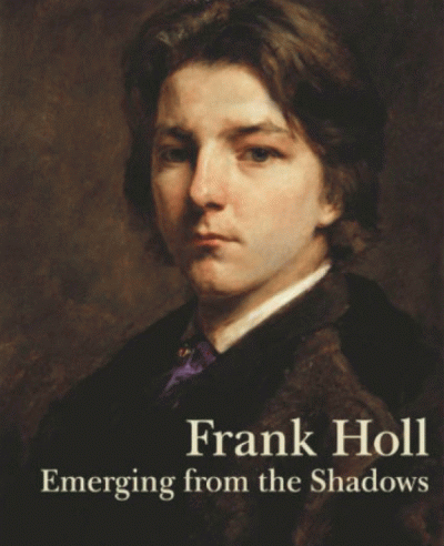 Frank Holl: Emerging from the Shadows