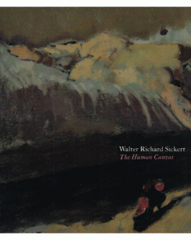 Walter Richard Sickert: The Human Canvas