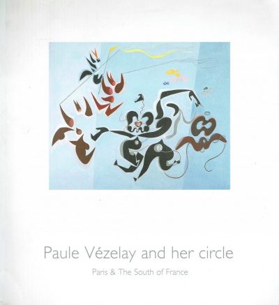 Paule Vezelay and Her Circle. Paris & The South of France.