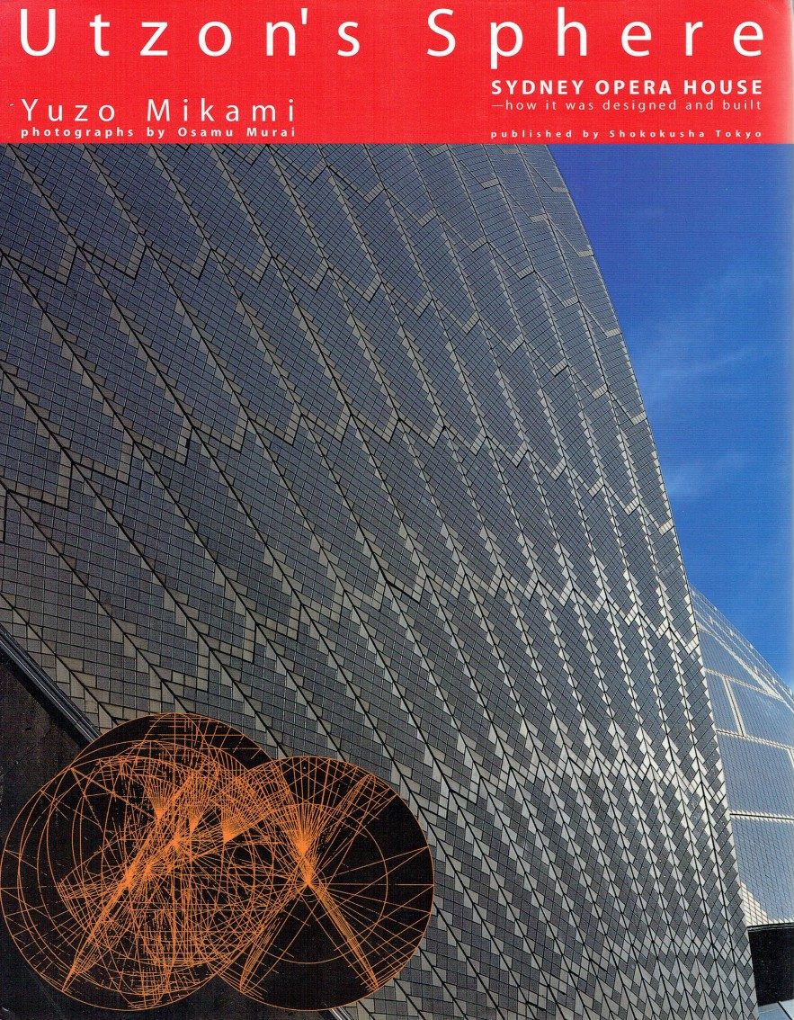 Utzon's Sphere. Sydney Opera House. How it was designed and built (Signed)