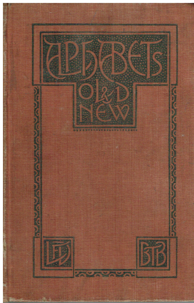 Alphabets old & new. Containing over one hundred and fifty complete alphabets, thirty series of numerals, and numerous facsimiles of ancient dates, etc., for the use of craftsmen, with an introductory essay on Art in the Alphabet.