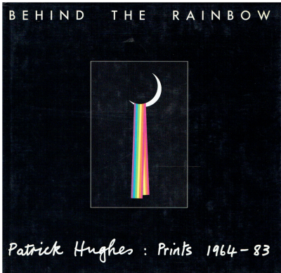 Behind The Rainbow. Patrick Hughes. Prints. 1964-1983. (SIGNED BY THE ARTIST)