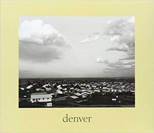 denver: A Photographic Survey of the Metropolitan Area