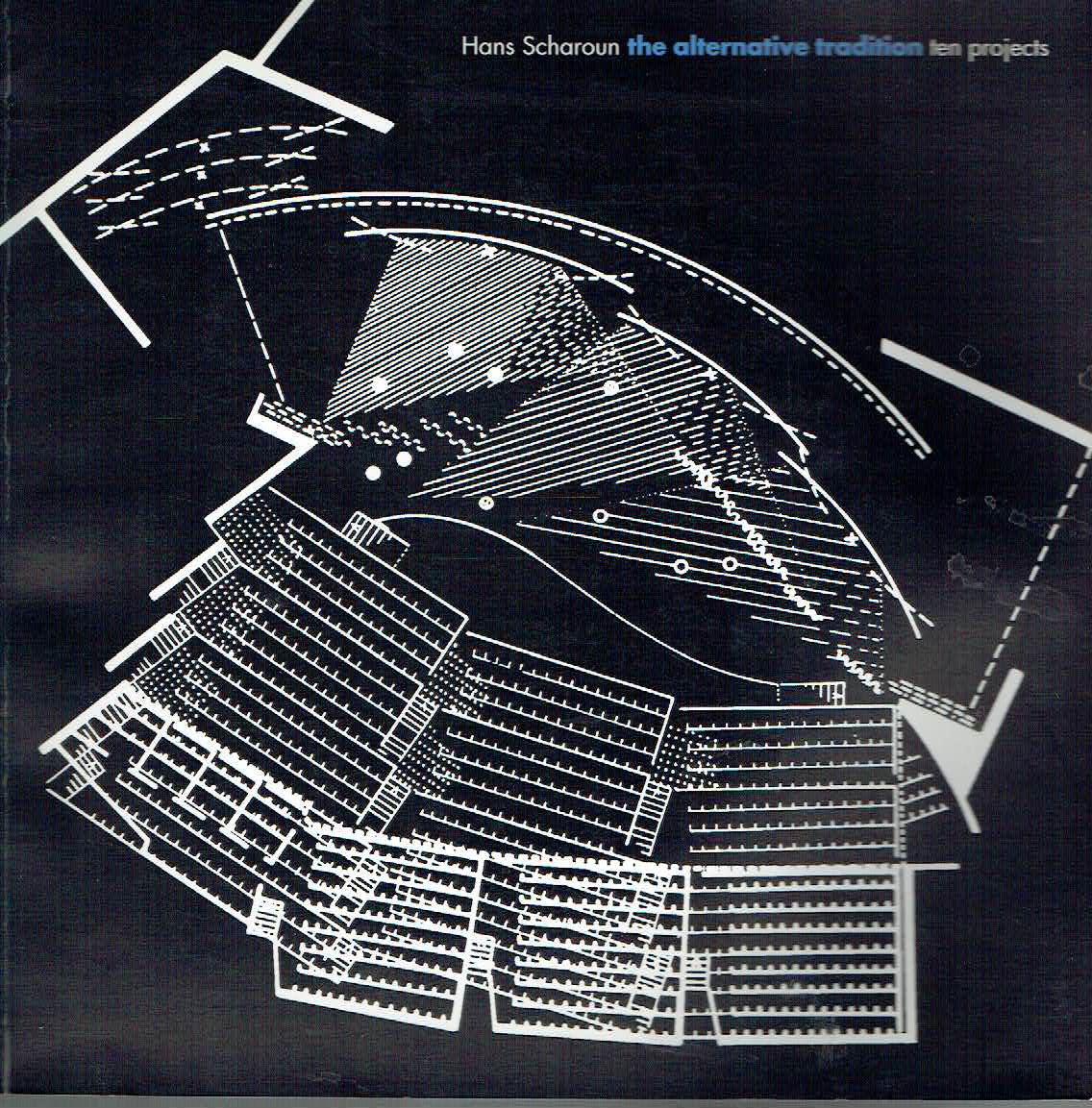 Hans Scharoun: The Alternative Tradition Ten Projects