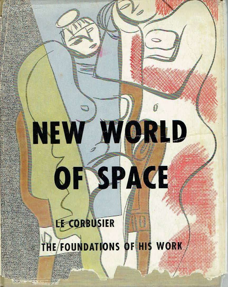 New World of Space. Le Corbusier. The Foundations of His Work
