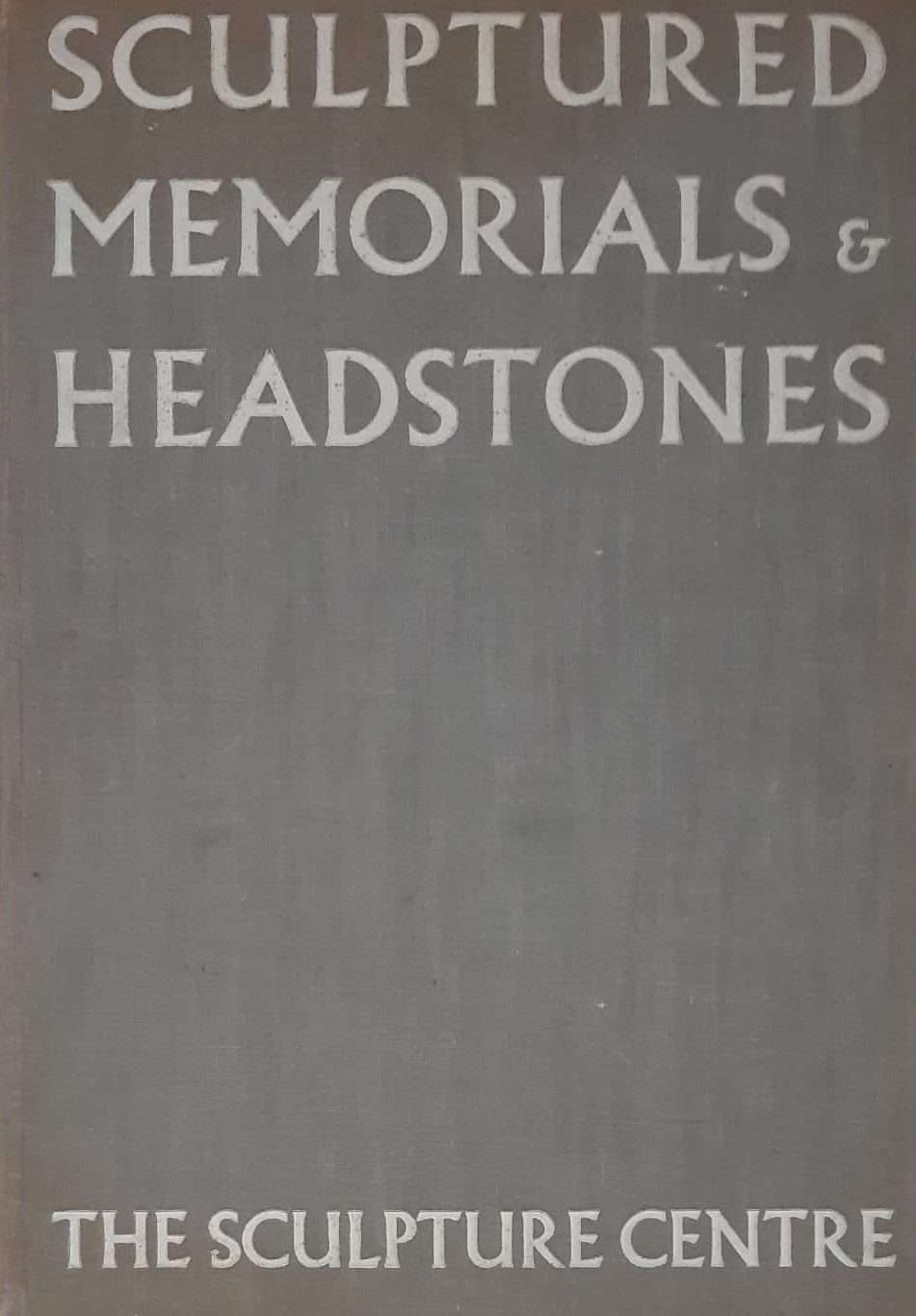 Sculptured Memorials and Headstones Designed and Carved in Sculptors' Studios in British Stones (1938)