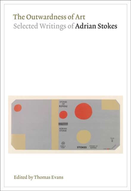 The Outwardness of Art: Selected Writings of Adrian Stokes (2020)