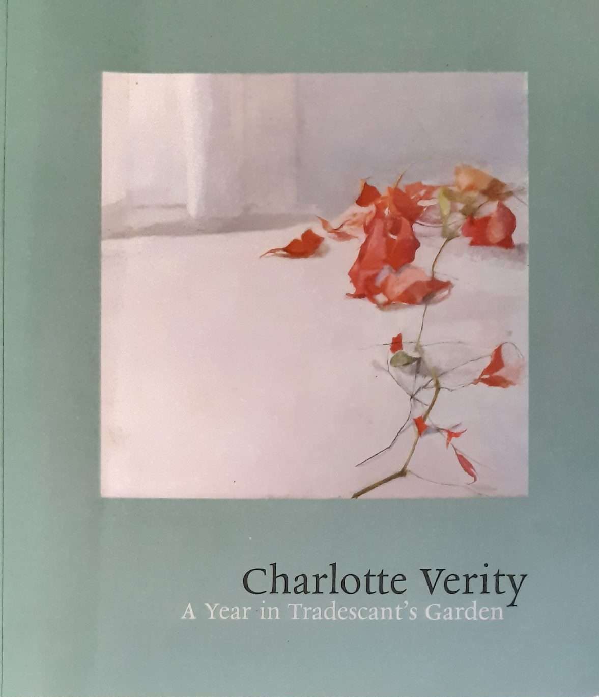 Charlotte Verity: A Year in Tradescant's Garden (2010)