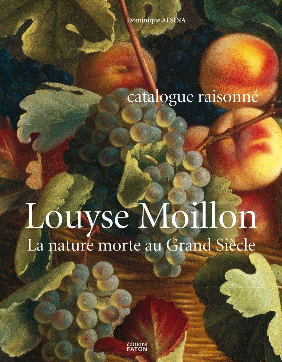 Louyse Moillon: Still Life in the Grand Siècle, catalogue raisonné (2009)
