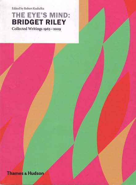 The Eye's Mind: Bridget Riley: Collected Writings 1965-2009 (2009)