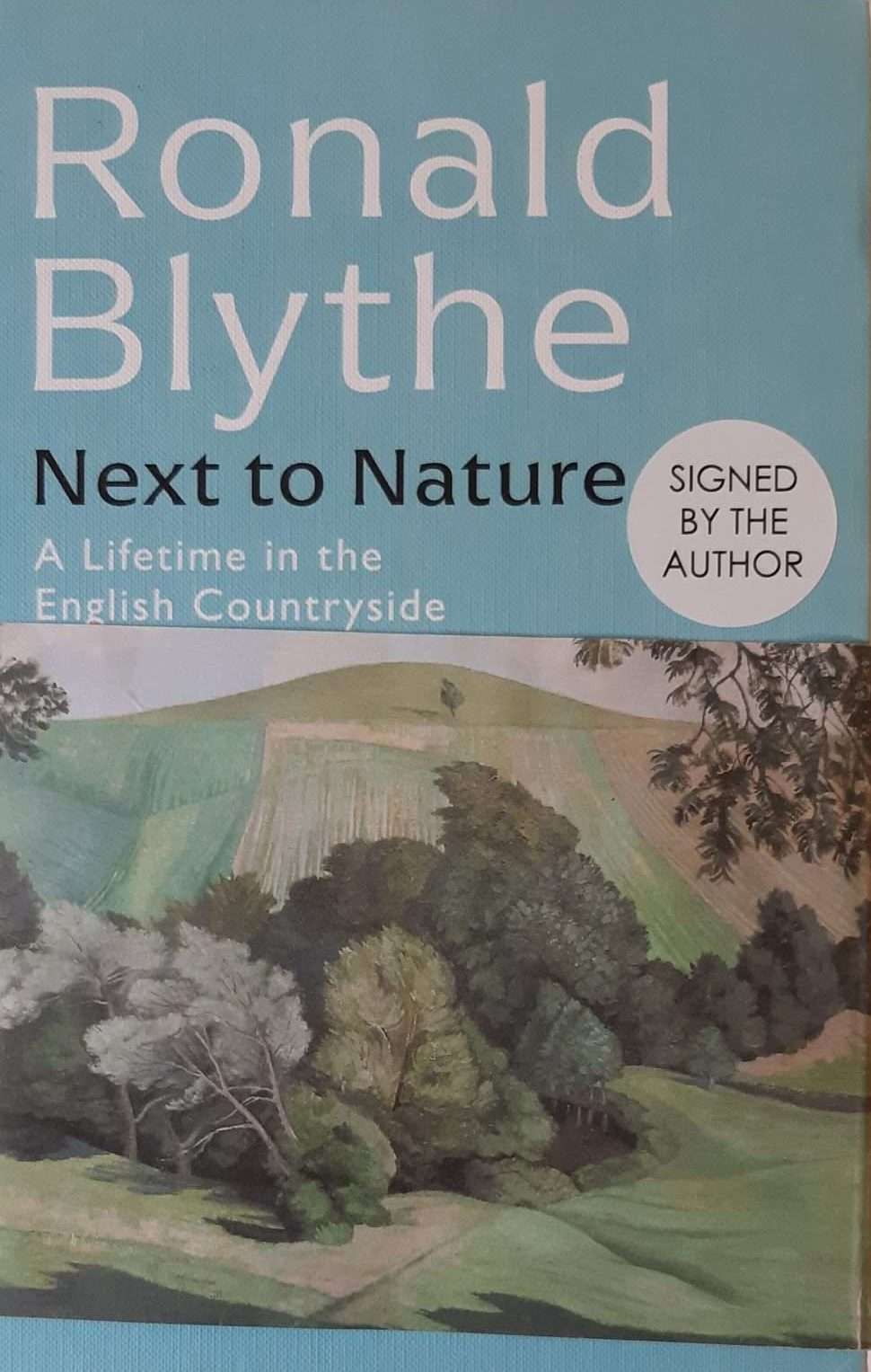 Ronald Blythe: Next to Nature A Lifetime in the English Countryside (Signed)
