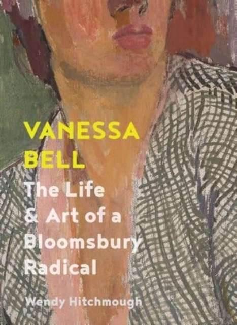 Vanessa Bell : The Life and Art of a Bloomsbury Radical (2025)