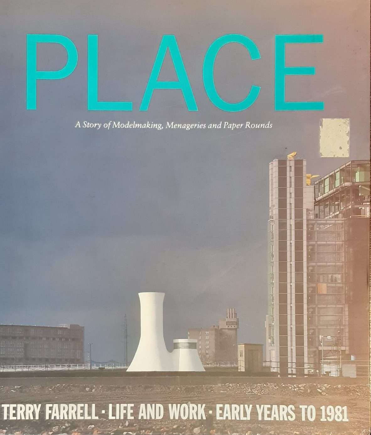 Place: A Story of Modelmaking, Menageries and Paper Rounds:Terry: Terry Farrell - Life and Work - Early Years to 1981 (Signed)