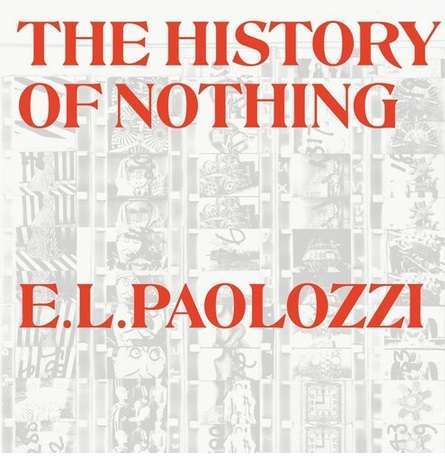 Eduardo Paolozzi: The History of Nothing and Other Excursions (2023)