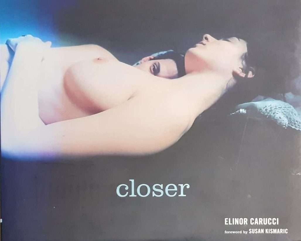 Closer: Photographs by Elinor Carucci (2010)