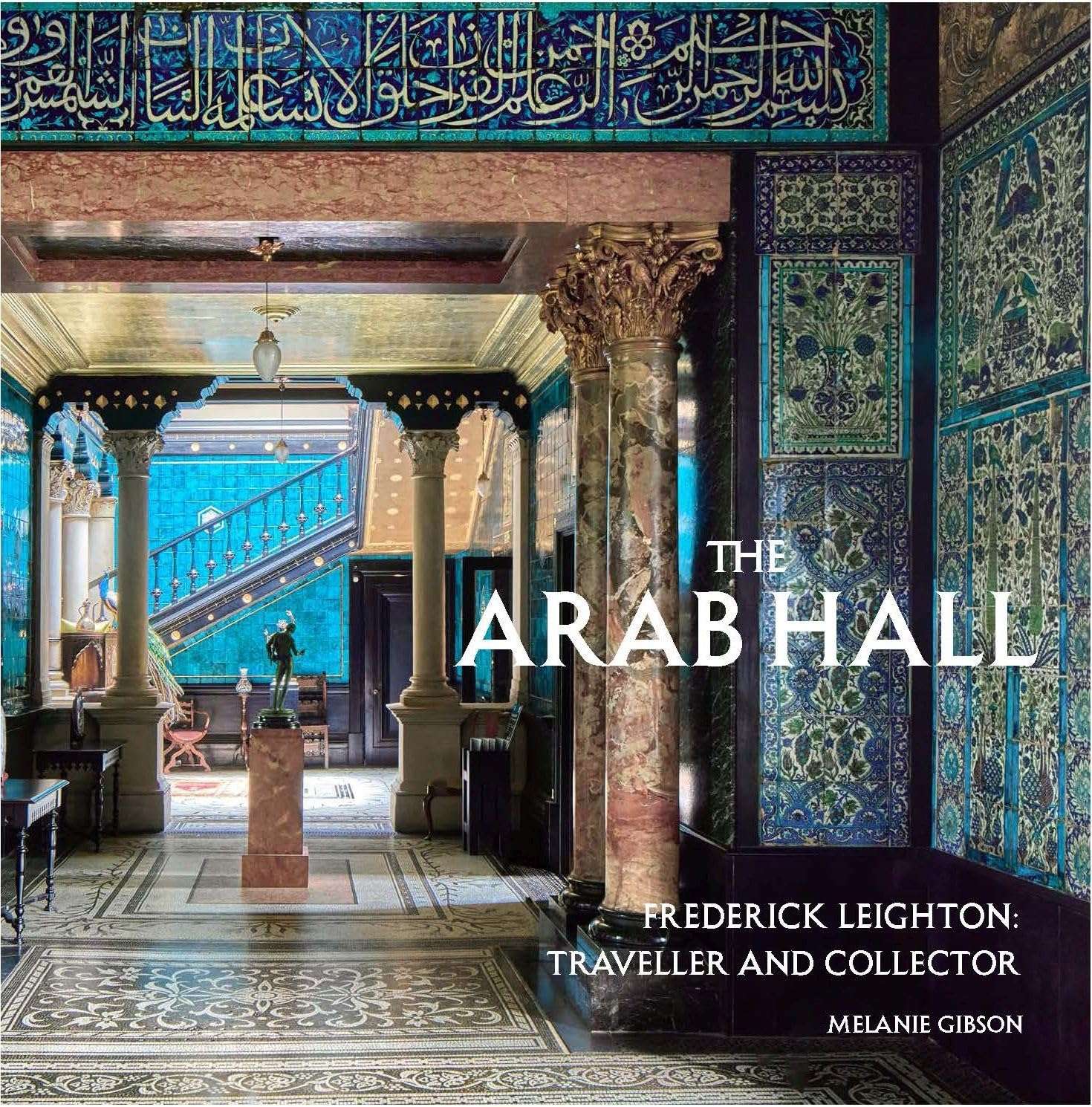 The Arab Hall: Frederic Leighton: Traveller and Collector (2026)